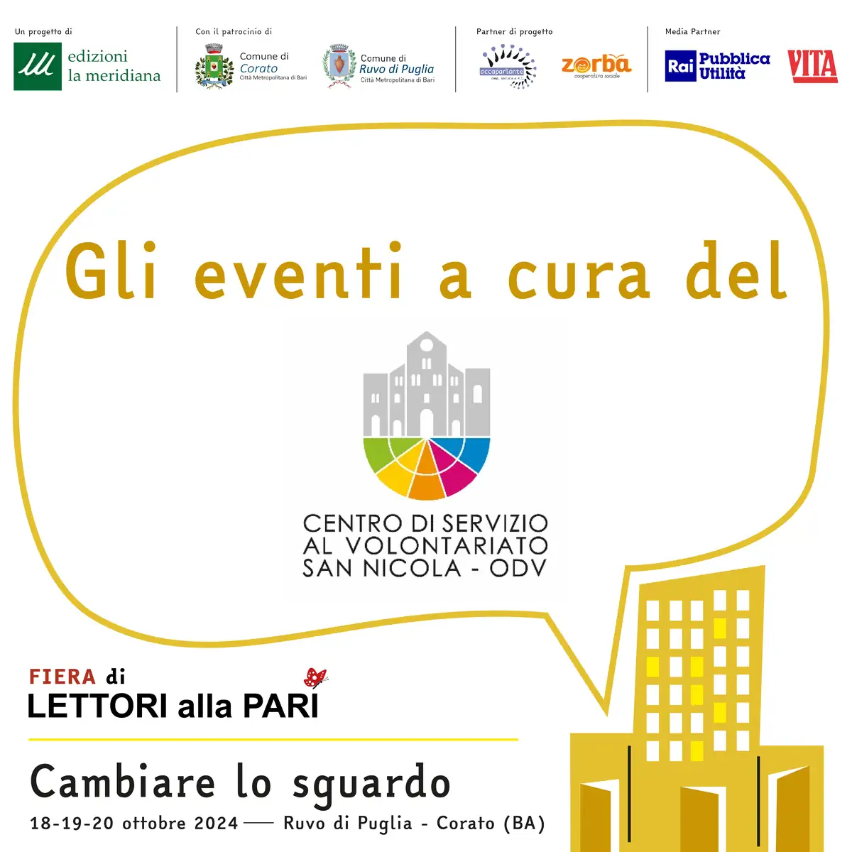 Dal 18 al 20 Ottobre 2024, torna la “Fiera Lettori alla Pari” tra Ruvo di Puglia e Corato, l’appuntamento di edizioni la meridiana dedicato alla lettura e all'editoria accessibili. La Fiera Lettori alla Pari vuole offrire a tutti l'occasione per fare esperienze di incontro, dei veri e propri esperimenti sociali.