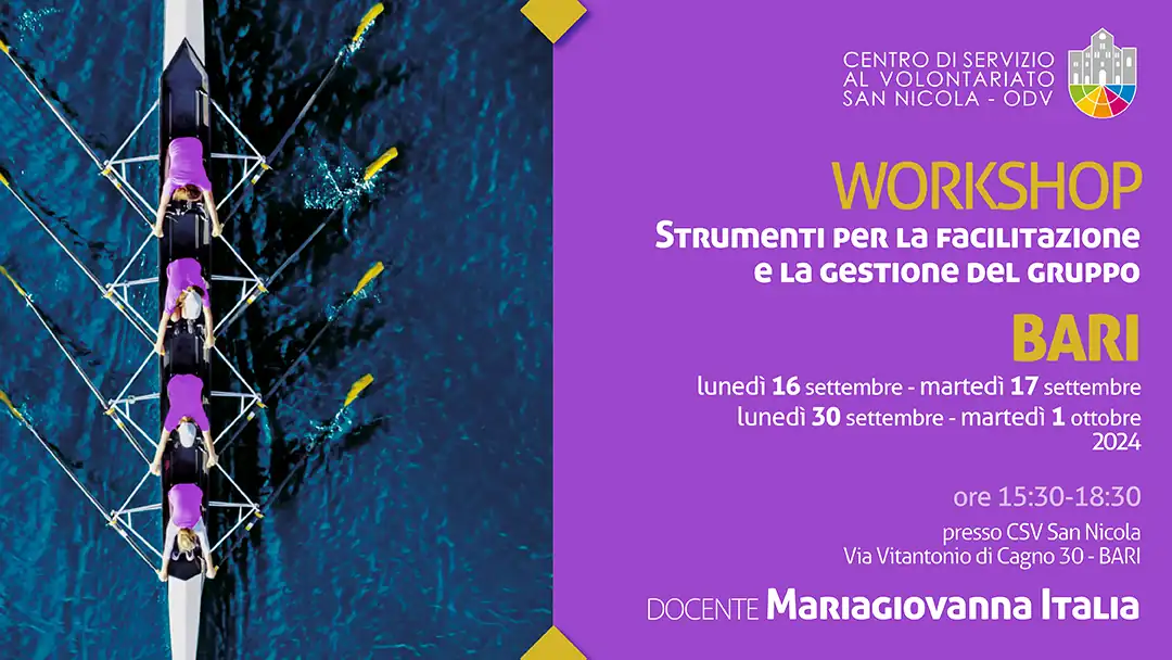 Il Centro di Servizio al Volontariato San Nicola – OdV propone i workshop «Strumenti per la facilitazione e la gestione del gruppo», con l’obiettivo di sostenere e sviluppare le competenze per migliorare l’azione dei volontari e delle volontarie, la qualità degli ambienti di volontariato e il benessere organizzativo delle comunità associative. La formazione è tenuta da Mariagiovanna Italia. Edizione Bari: in quattro giorni, lunedì 16, martedì 17, lunedì 30 Settembre e martedì 1 Ottobre 2024, dalle 15:00 alle 18:30, nella Sala formazione del Centro di Servizio al Volontariato San Nicola – OdV in via Vitantonio di Cagno 30.