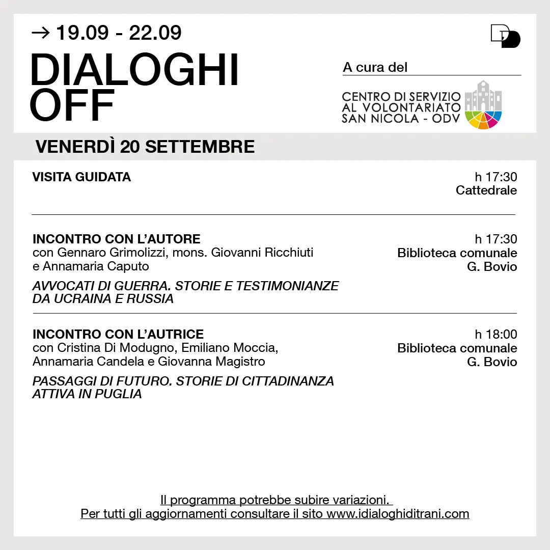 Dal 19 al 22 Settembre 2024 torna “Dialoghi Off”, presso la Biblioteca Comunale Giovanni Bovio di Trani, rassegna curata dal Centro di Servizio al Volontariato San Nicola – OdV all'interno della 23ª edizione de “I Dialoghi di Trani - Accogliere”