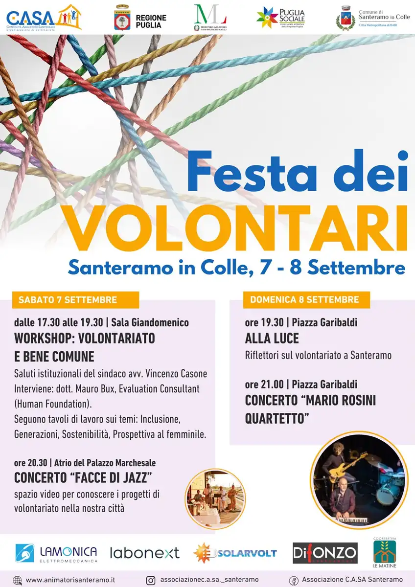 Sabato 7 e domenica 8 Settembre 2024, l’Associazione C.A.SA. (Comunità Animatori Santeramo) organizza la seconda edizione della Festa dei Volontari, nel cuore di Santeramo in Colle, tra Piazza Garibaldi e il Palazzo Marchesale, con una serie di eventi aperti alla cittadinanza, per accendere i riflettori sul mondo del volontariato locale così vivace e variegato. La partecipazione al workshop e ai concerti è gratuita.