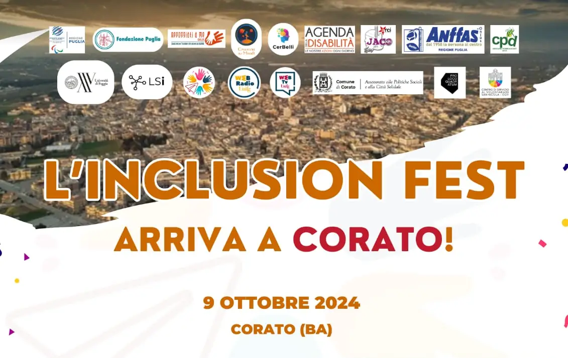 Mercoledì 9 Ottobre 2024 si tiene a Corato una nuova tappa dell'Inclusion Fest, una grande festa dedicata alle sfide e opportunità legate all'inclusione delle persone con disabilità, un unico, straordinario evento inclusivo di sport, musica, arte e dialogo.