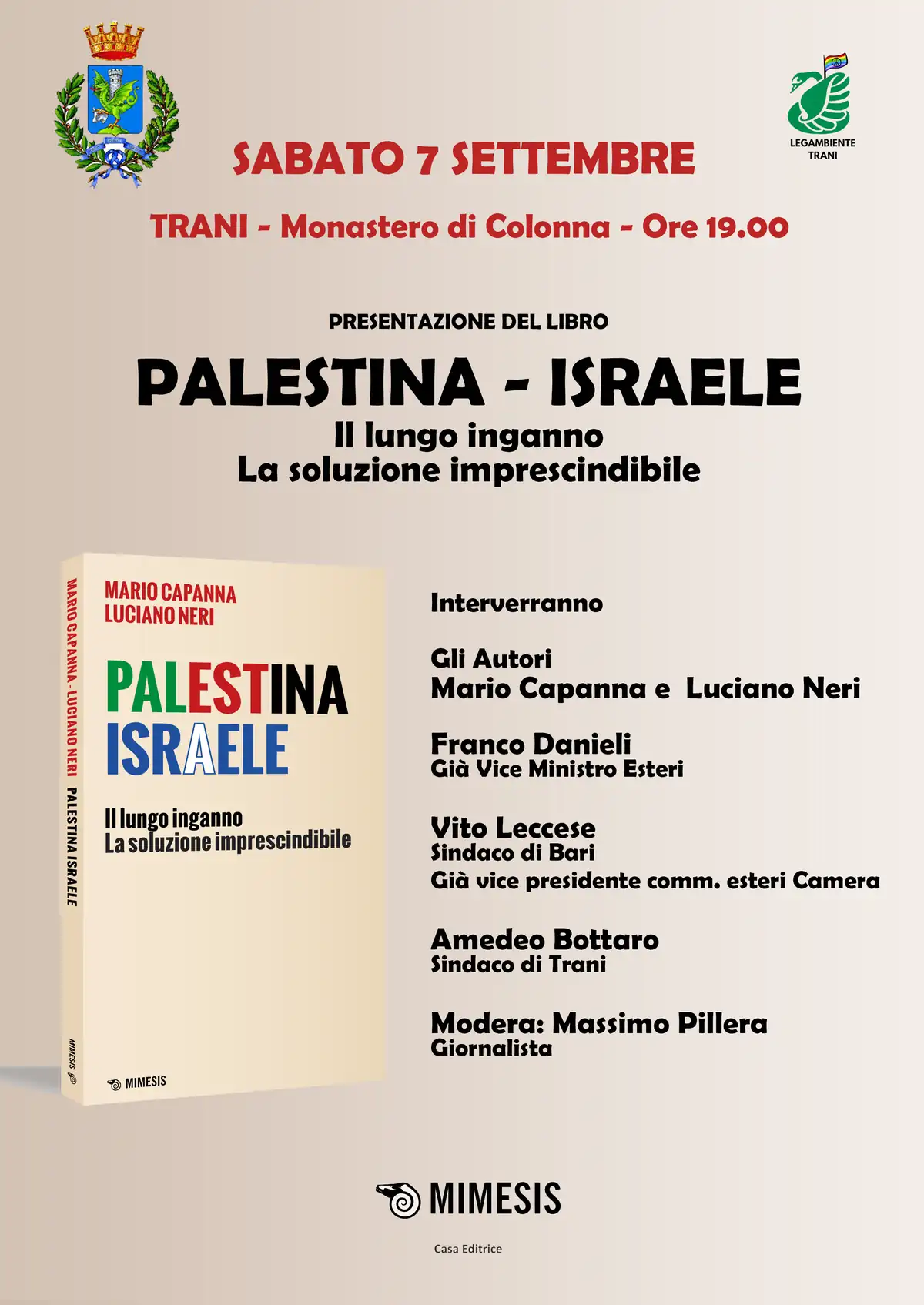 Sabato 7 Settembre 2024 alle 19:00, Legambiente Trani, in collaborazione con l’Assessorato alle Culture del Comune di Trani, organizza la presentazione del libro “Palestina-Israele: Il lungo inganno, la soluzione imprescindibile” di Mario Capanna e Luciano Neri, presso l'Ex Monastero di Santa Maria di Colonna a Trani. Partecipazione libera e gratuita.