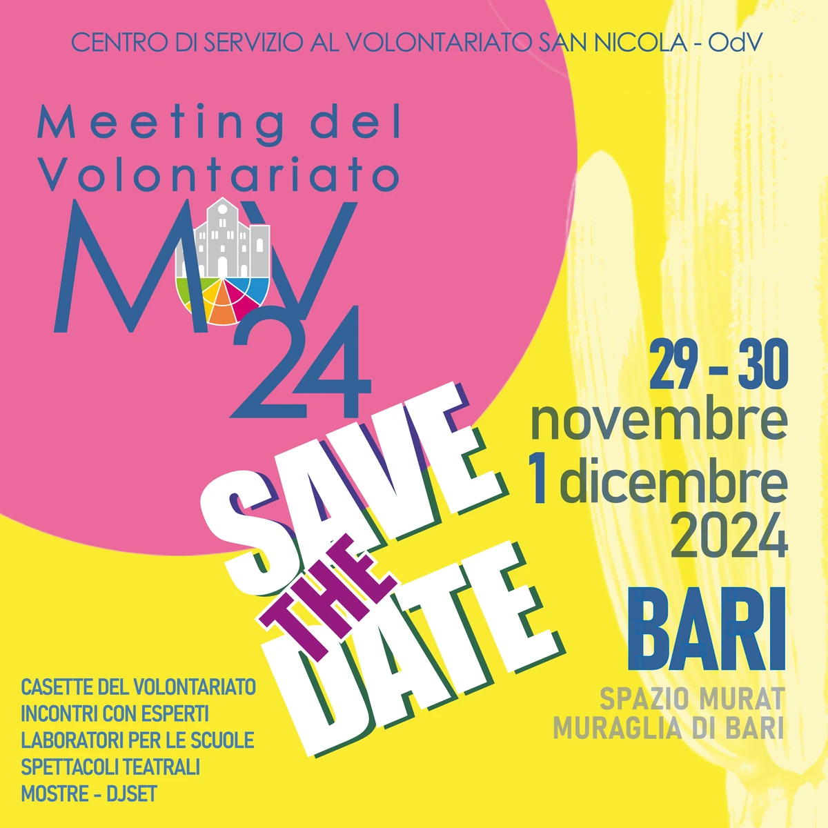 Meeting del Volontariato 2024 Save the date 29 - 30 Novembre e 1 Dicembre | Spazio Murat - Muraglia di Bari Piazza del Ferrarese - Via Venezia Bari