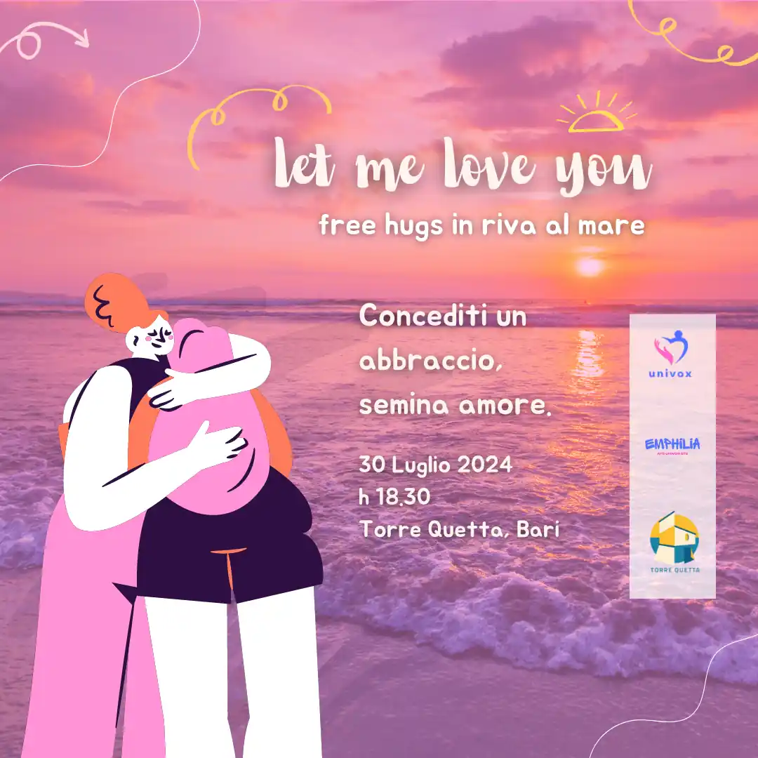 Progetto Emphilia - Mercoledì 30 Luglio 2024 a partire dalle ore 18:30, presso la spiaggia di Torre Quetta, Univox ETS propone l'evento solidale “Let me love you: free hugs in riva al mare”, in vista della Giornata Mondiale dell’Amicizia.