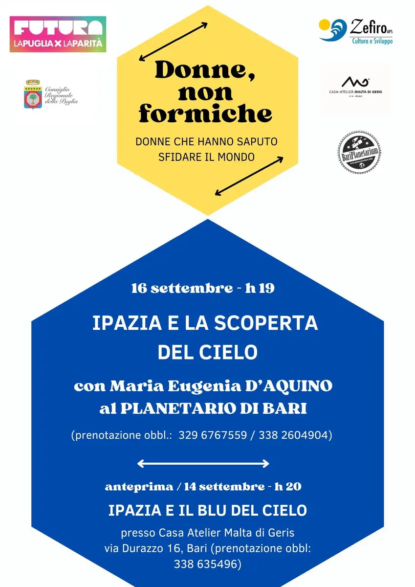 Sabato 14 e lunedì 16 Settembre 2024, Zefiro APS inaugura il progetto “Donne, non formiche” con due eventi dedicati alla scienziata Ipazia di Alessandria. Iniziativa promossa dal Consiglio regionale della Puglia nell'ambito dell’Avviso “Futura. La Puglia per la parità. 2° edizione”.