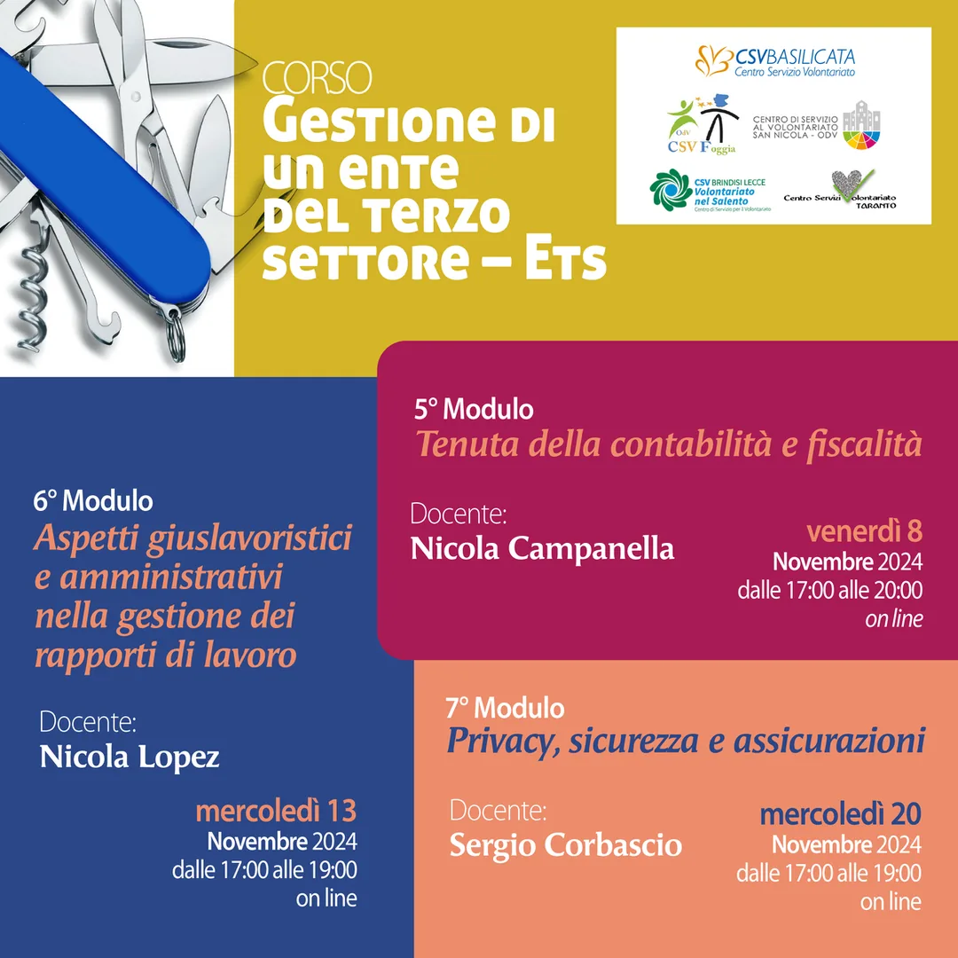 7° Modulo Privacy, sicurezza e assicurazioni Mercoledì 20 Novembre 2024 dalle 17:00 alle 19:00 La formazione è tenuta da Sergio Corbascio. 6° Modulo Aspetti giuslavoristici e amministrativi nella gestione dei rapporti di lavoro Mercoledì 13 Novembre 2024 dalle 17:00 alle 19:00 La formazione è tenuta da Nicola Lopez. 5° Modulo Tenuta della contabilità e fiscalità Venerdì 8 Novembre 2024 dalle 17:00 alle 20:00 La formazione è tenuta da Nicola Campanella.